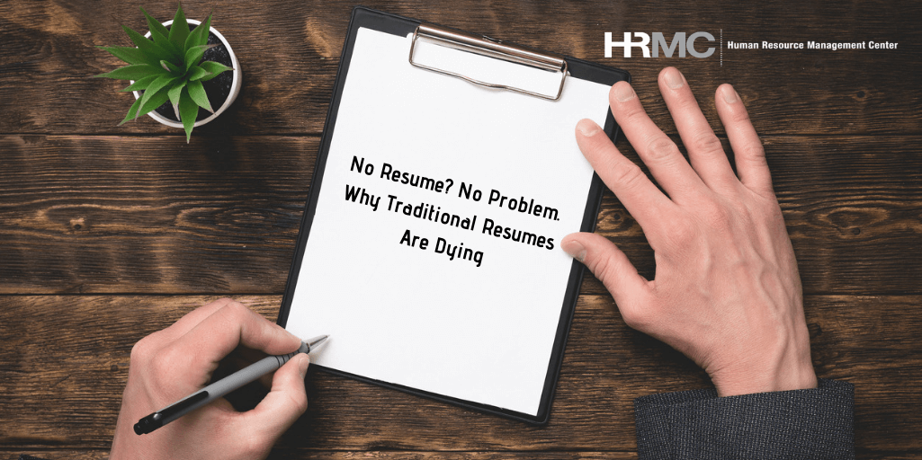no resume no problem why traditional resumes are dying hrmc problem management resumes
